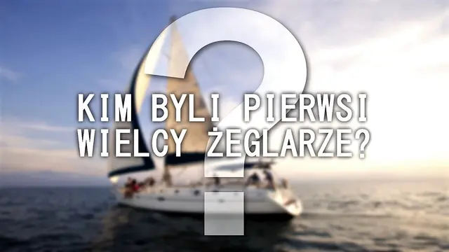 Pięć mało znanych faktów z dziejów żeglarstwa, o których musisz wiedzieć