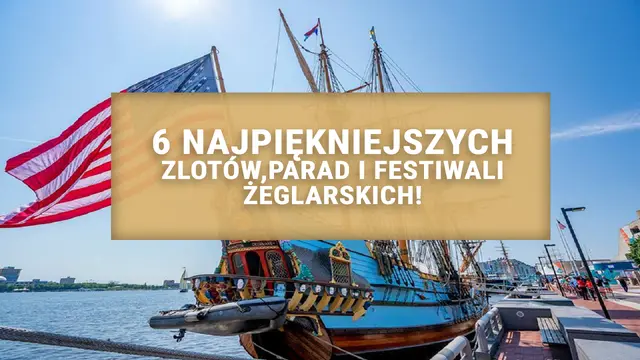 6 najpiękniejszych zlotów, parad i festiwali żeglarskich